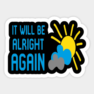 It Will Be Alright AGAIN Sticker